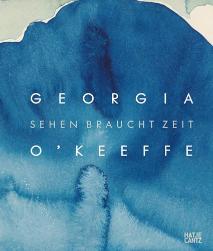Georgia O'Keeffe: Sehen braucht Zeit (Klassische Moderne) von Hatje Cantz Verlag